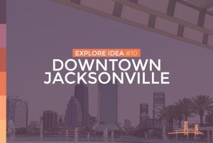 Read more about the article Explore Idea #10 – Downtown Jacksonville