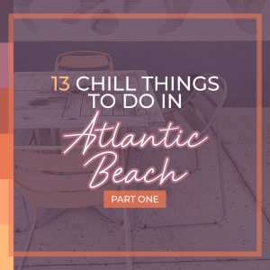 Read more about the article 13 CHILL THINGS TO DO IN ATLANTIC BEACH